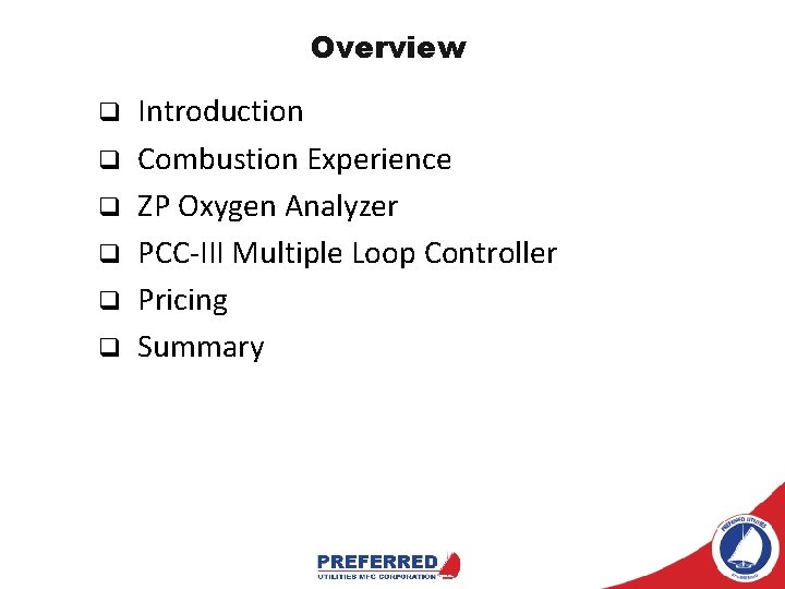 Overview q q q Introduction Combustion Experience ZP Oxygen Analyzer PCC-III Multiple Loop Controller