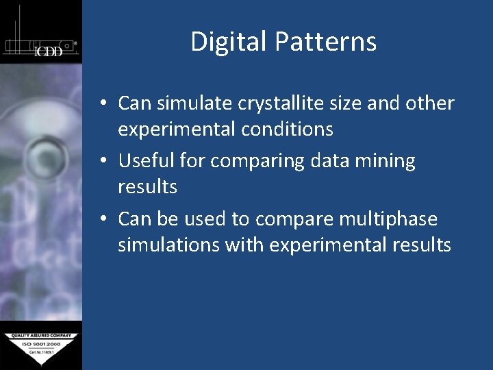 Digital Patterns • Can simulate crystallite size and other experimental conditions • Useful for