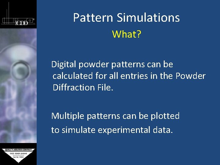 Pattern Simulations What? Digital powder patterns can be calculated for all entries in the