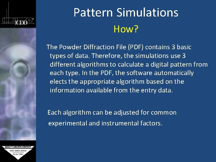 Pattern Simulations How? The Powder Diffraction File (PDF) contains 3 basic types of data.