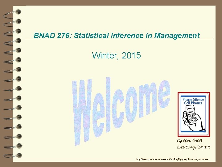 BNAD 276: Statistical Inference in Management Winter, 2015 Green sheet Seating Chart http: //www.