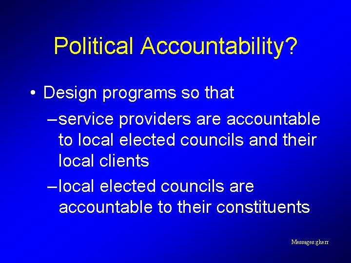 Political Accountability? • Design programs so that – service providers are accountable to local Political Accountability? • Design programs so that – service providers are accountable to local