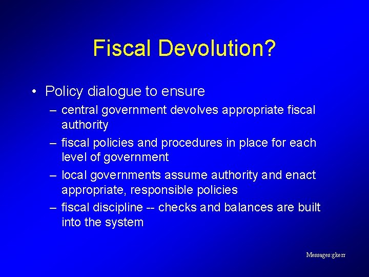 Fiscal Devolution? • Policy dialogue to ensure – central government devolves appropriate fiscal authority Fiscal Devolution? • Policy dialogue to ensure – central government devolves appropriate fiscal authority