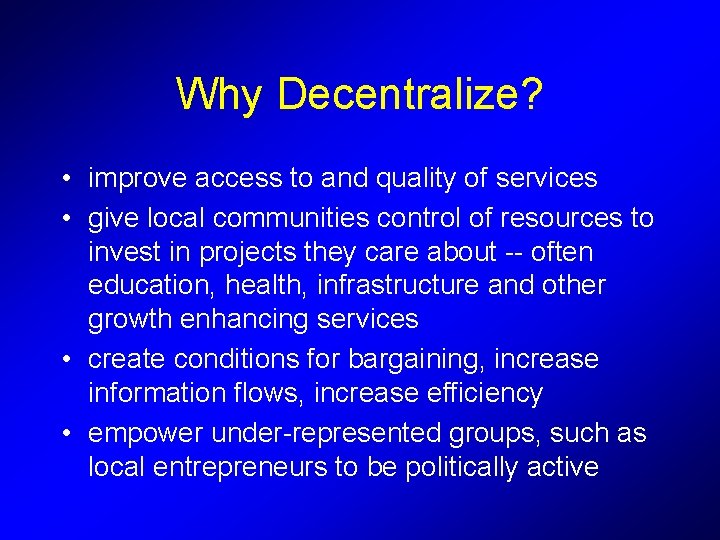 Why Decentralize? • improve access to and quality of services • give local communities Why Decentralize? • improve access to and quality of services • give local communities