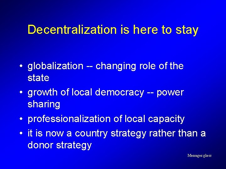 Decentralization is here to stay • globalization -- changing role of the state • Decentralization is here to stay • globalization -- changing role of the state •