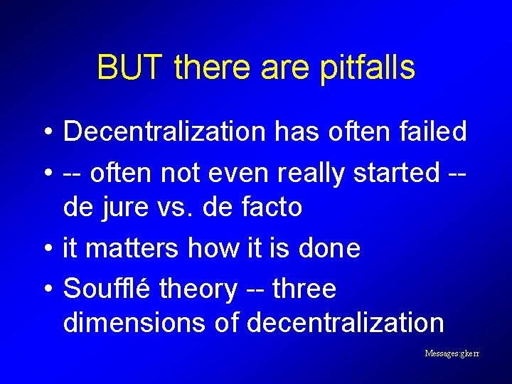 BUT there are pitfalls • Decentralization has often failed • -- often not even BUT there are pitfalls • Decentralization has often failed • -- often not even