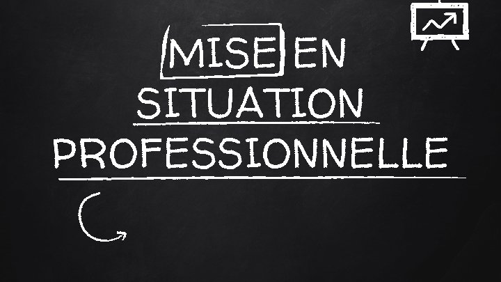 MISE EN SITUATION PROFESSIONNELLE MISE EN SITUATION PROFESSIONNELLE