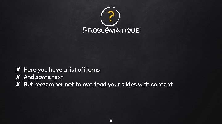 ? Problématique ✘ Here you have a list of items ✘ And some text ? Problématique ✘ Here you have a list of items ✘ And some text