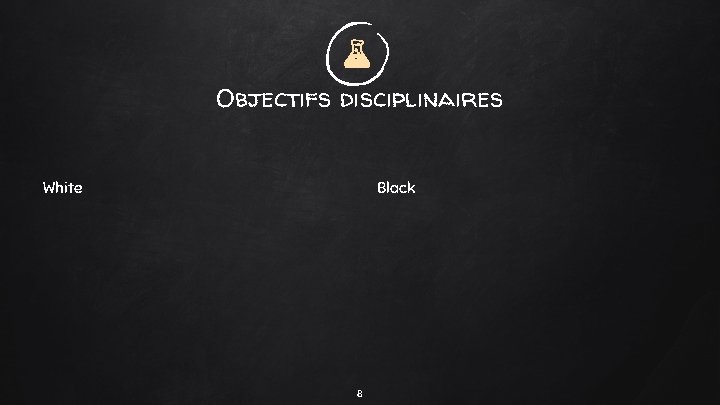 Objectifs disciplinaires White Black 8 Objectifs disciplinaires White Black 8