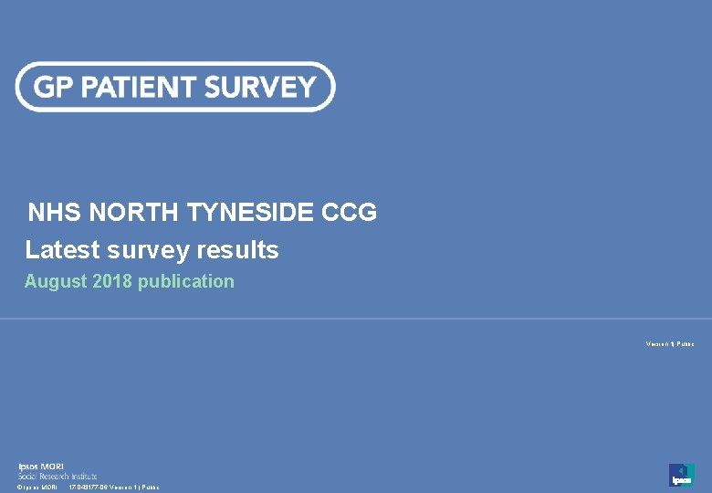 NHS NORTH TYNESIDE CCG Latest survey results August 2018 publication Version 1| Public 1
