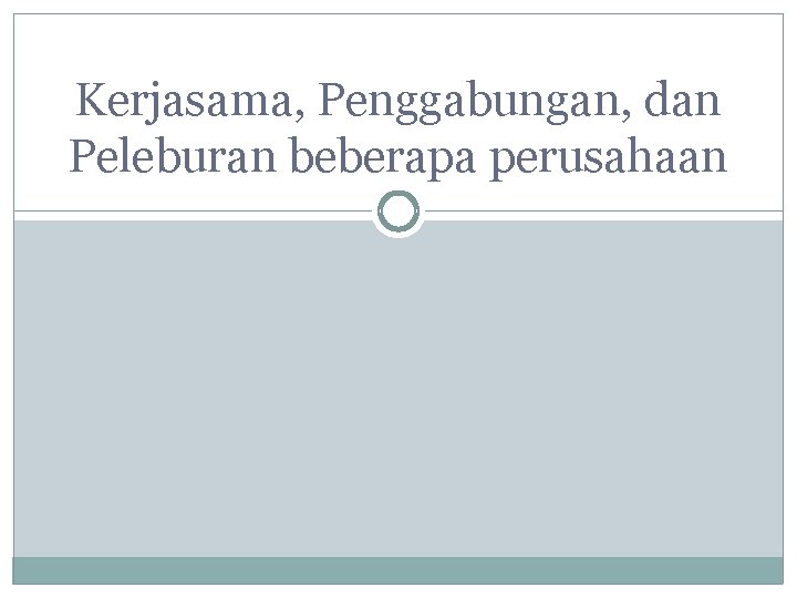 Kerjasama, Penggabungan, dan Peleburan beberapa perusahaan 