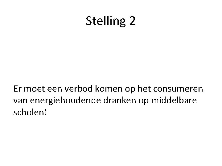 Stelling 2 Er moet een verbod komen op het consumeren van energiehoudende dranken op