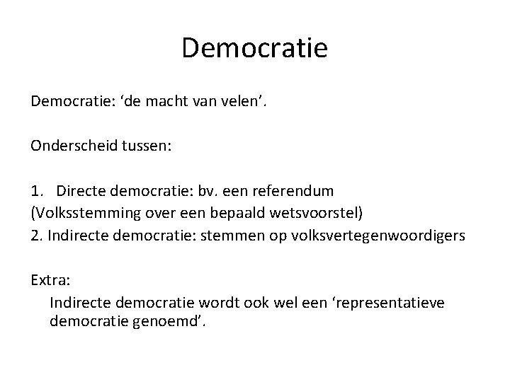 Democratie: ‘de macht van velen’. Onderscheid tussen: 1. Directe democratie: bv. een referendum (Volksstemming