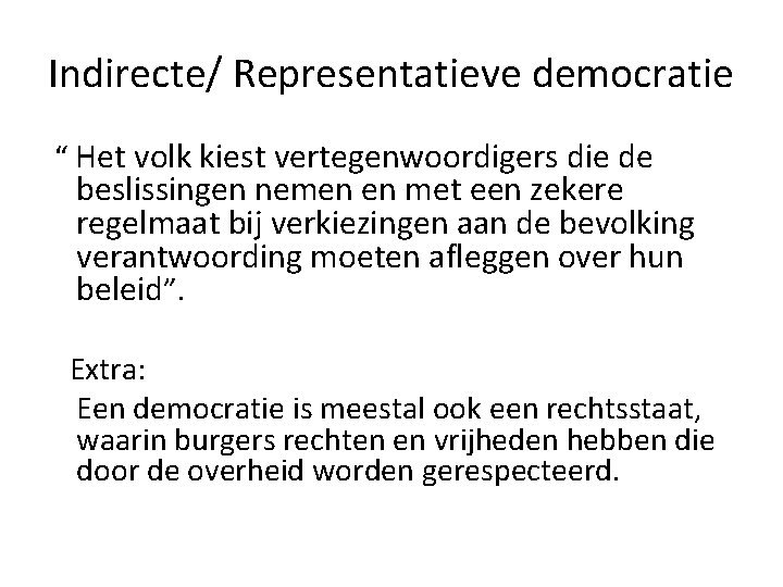 Indirecte/ Representatieve democratie “ Het volk kiest vertegenwoordigers die de beslissingen nemen en met