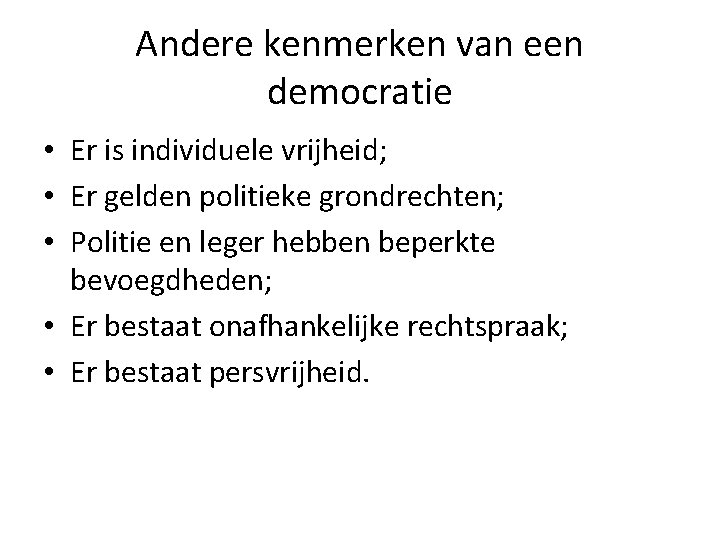 Andere kenmerken van een democratie • Er is individuele vrijheid; • Er gelden politieke