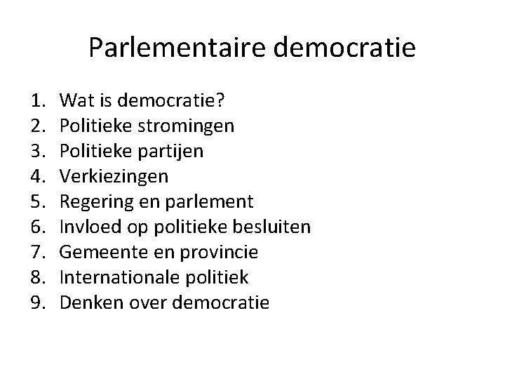 Parlementaire democratie 1. 2. 3. 4. 5. 6. 7. 8. 9. Wat is democratie?