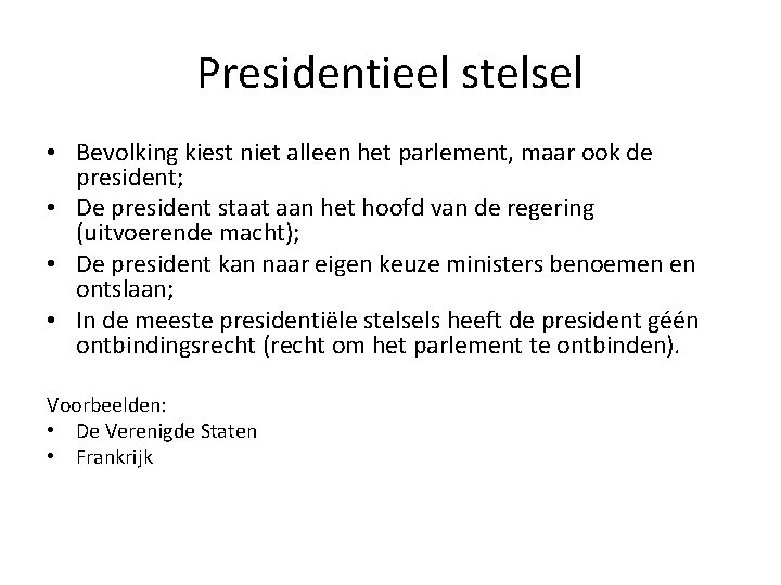 Presidentieel stelsel • Bevolking kiest niet alleen het parlement, maar ook de president; •