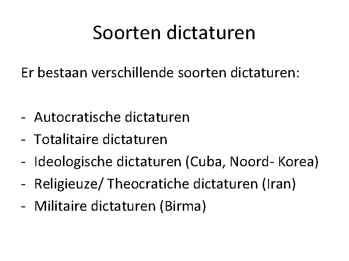 Soorten dictaturen Er bestaan verschillende soorten dictaturen: - Autocratische dictaturen Totalitaire dictaturen Ideologische dictaturen