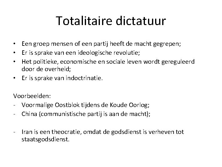 Totalitaire dictatuur • Een groep mensen of een partij heeft de macht gegrepen; •