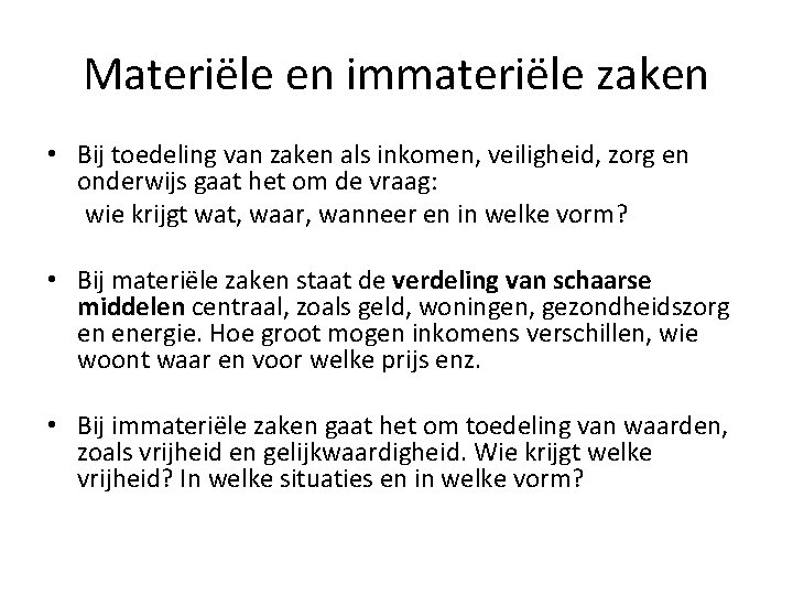 Materiële en immateriële zaken • Bij toedeling van zaken als inkomen, veiligheid, zorg en