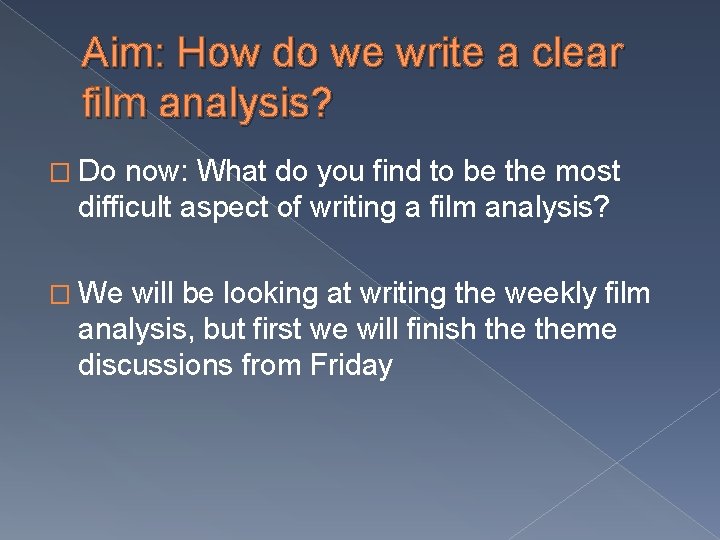 Aim: How do we write a clear film analysis? � Do now: What do