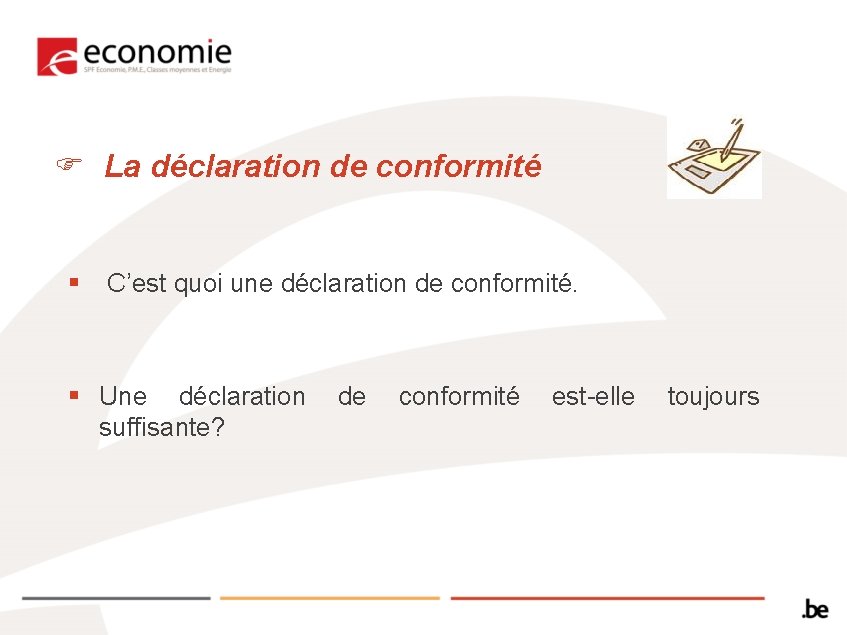 F La déclaration de conformité § C’est quoi une déclaration de conformité. § Une