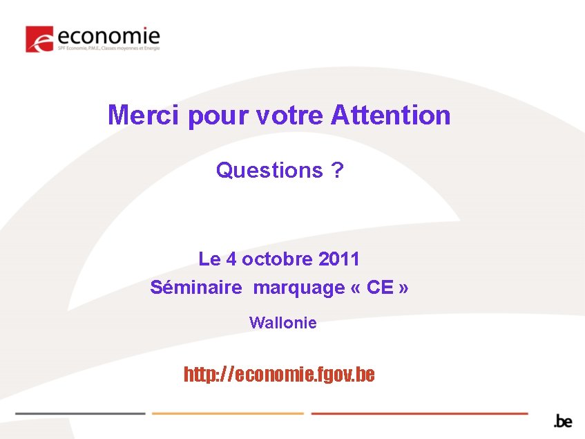 Merci pour votre Attention Questions ? Le 4 octobre 2011 Séminaire marquage « CE