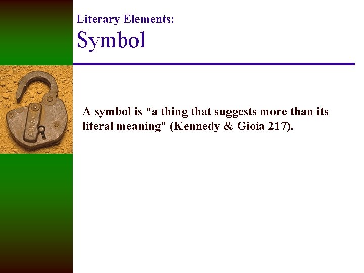Literary Elements: Symbol A symbol is “a thing that suggests more than its literal