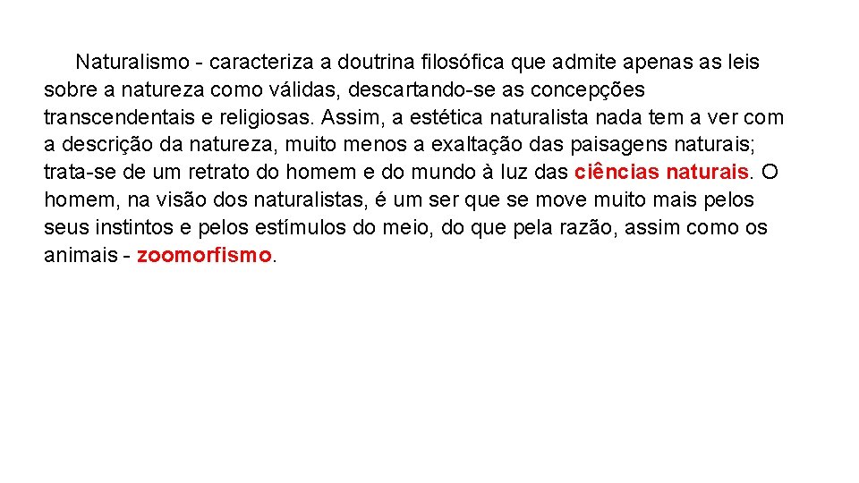 Naturalismo - caracteriza a doutrina filosófica que admite apenas as leis sobre a natureza