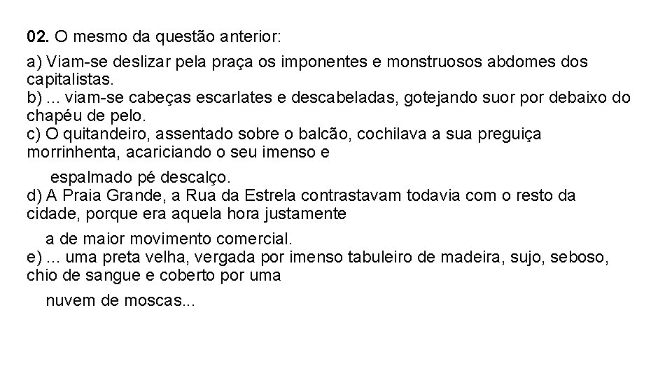 02. O mesmo da questão anterior: a) Viam-se deslizar pela praça os imponentes e