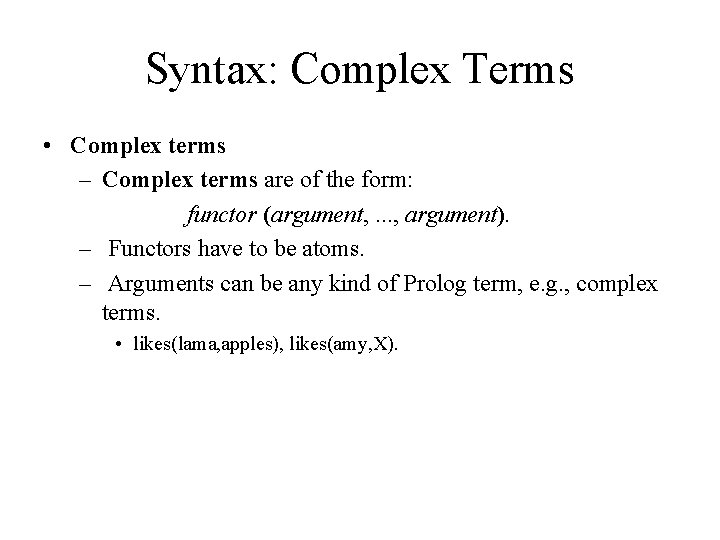 Syntax: Complex Terms • Complex terms – Complex terms are of the form: functor