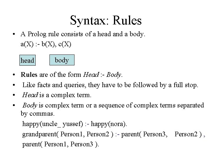 Syntax: Rules • A Prolog rule consists of a head and a body. a(X)