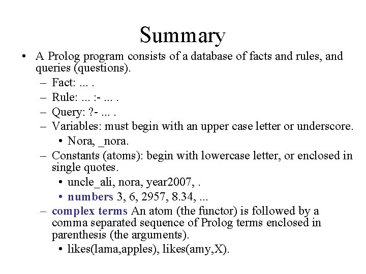 Summary • A Prolog program consists of a database of facts and rules, and