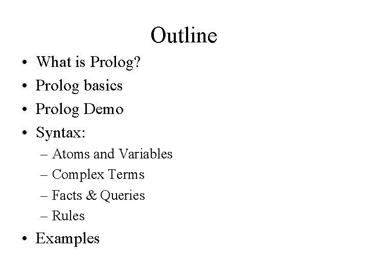 Outline • • What is Prolog? Prolog basics Prolog Demo Syntax: – Atoms and