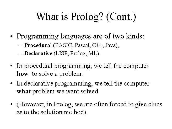 What is Prolog? (Cont. ) • Programming languages are of two kinds: – Procedural