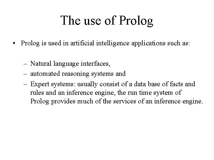 The use of Prolog • Prolog is used in artificial intelligence applications such as: