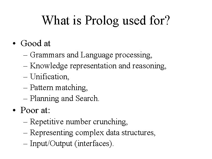 What is Prolog used for? • Good at – Grammars and Language processing, –