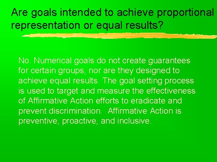 Are goals intended to achieve proportional representation or equal results? No. Numerical goals do