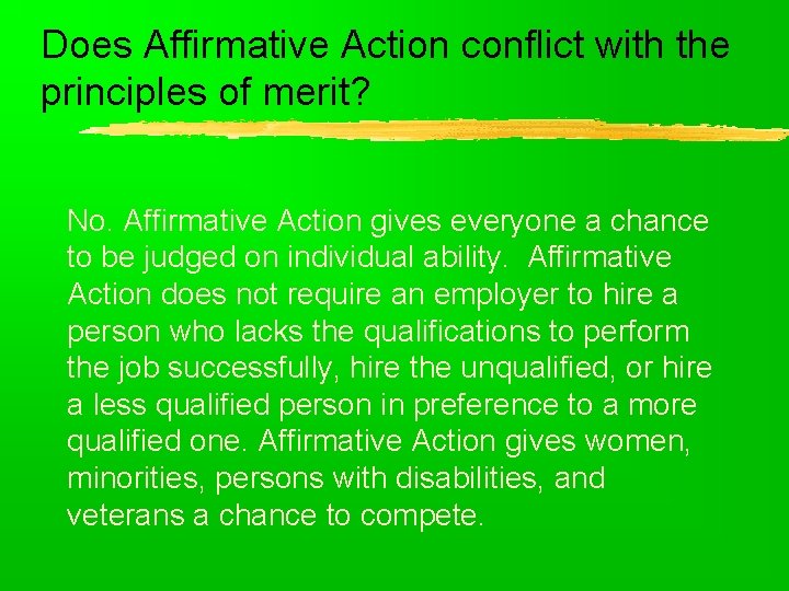 Does Affirmative Action conflict with the principles of merit? No. Affirmative Action gives everyone
