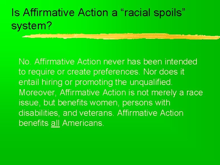 Is Affirmative Action a “racial spoils” system? No. Affirmative Action never has been intended