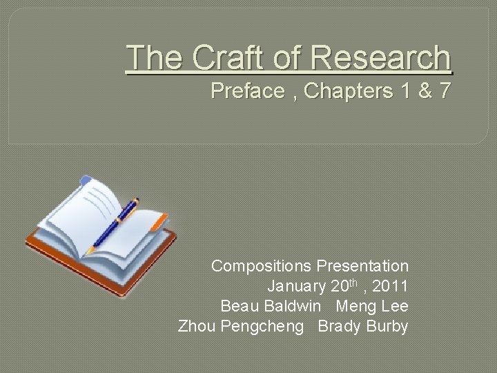 The Craft of Research Preface , Chapters 1 & 7 Compositions Presentation January 20
