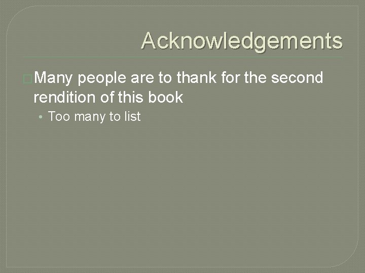 Acknowledgements �Many people are to thank for the second rendition of this book •