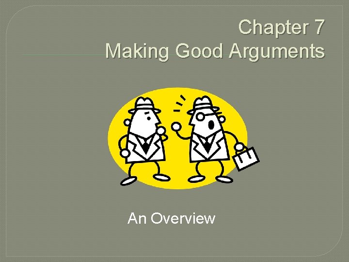 Chapter 7 Making Good Arguments An Overview 