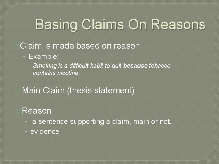 Basing Claims On Reasons � Claim is made based on reason • Example: Smoking