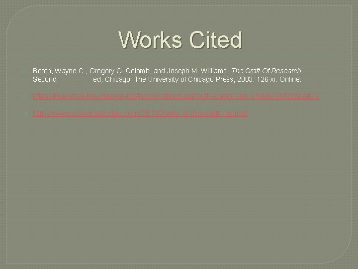 Works Cited � Booth, Wayne C. , Gregory G. Colomb, and Joseph M. Williams.