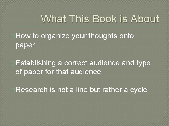 What This Book is About �How to organize your thoughts onto paper �Establishing a