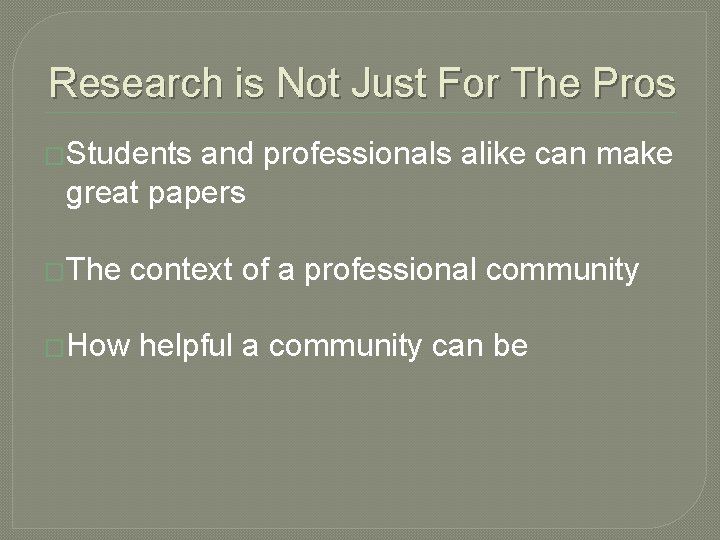 Research is Not Just For The Pros �Students and professionals alike can make great