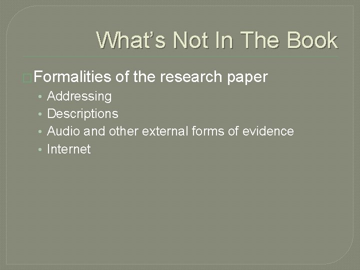 What’s Not In The Book �Formalities • • of the research paper Addressing Descriptions