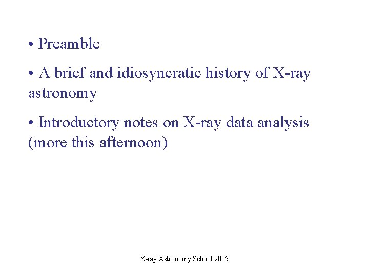  • Preamble • A brief and idiosyncratic history of X-ray astronomy • Introductory