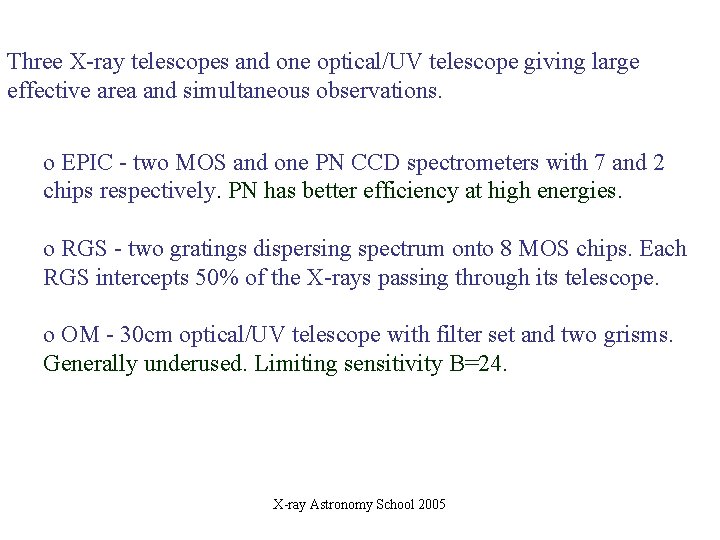 Three X-ray telescopes and one optical/UV telescope giving large effective area and simultaneous observations.